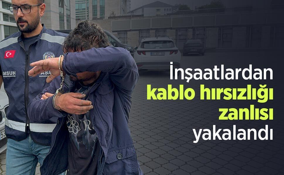 İnşaatlardan kablo hırsızlığı zanlısı yakalandı