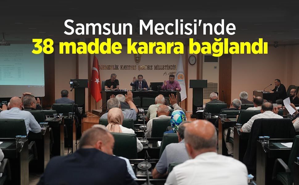 Samsun Meclisi'nde 38 madde karara bağlandı