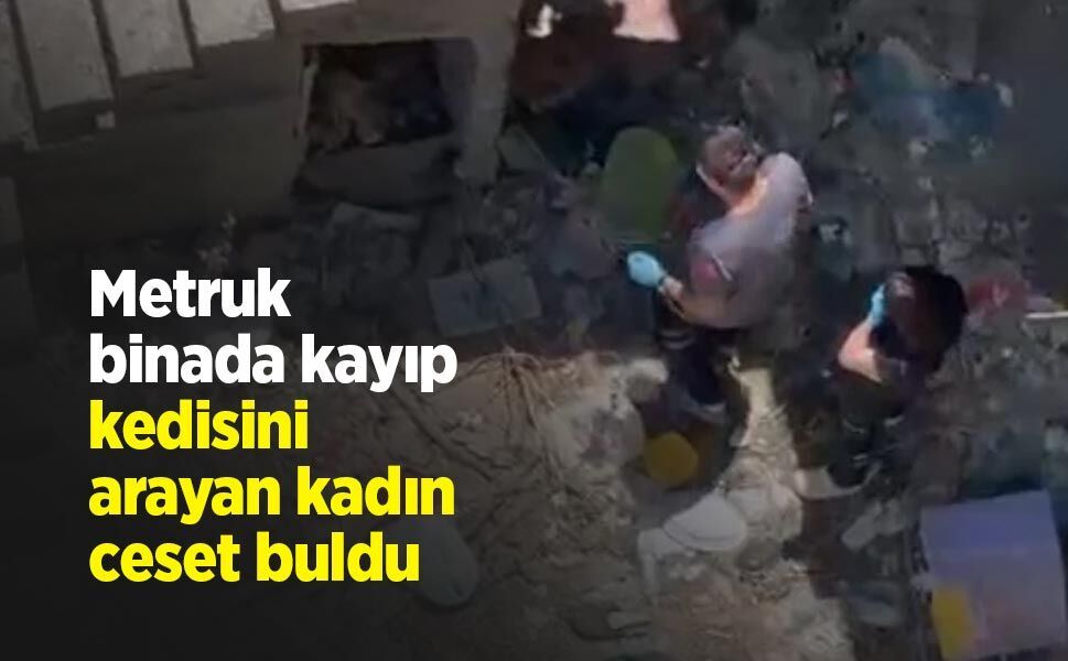 Metruk binada kayıp kedisini arayan kadın ceset buldu