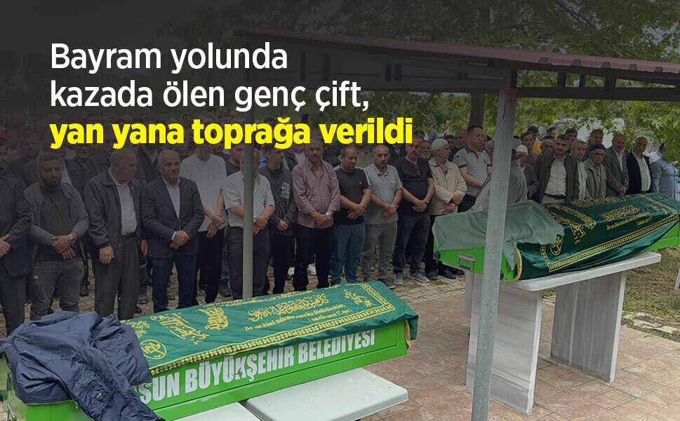 Bayram yolunda kazada ölen genç çift, yan yana toprağa verildi