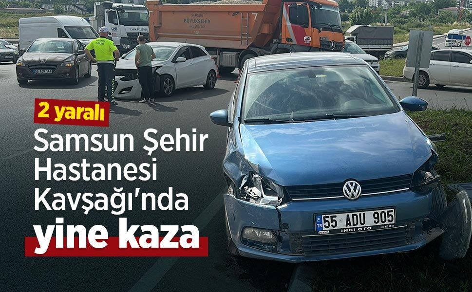 Samsun Şehir Hastanesi Kavşağı'nda yine kaza: 2 yaralı