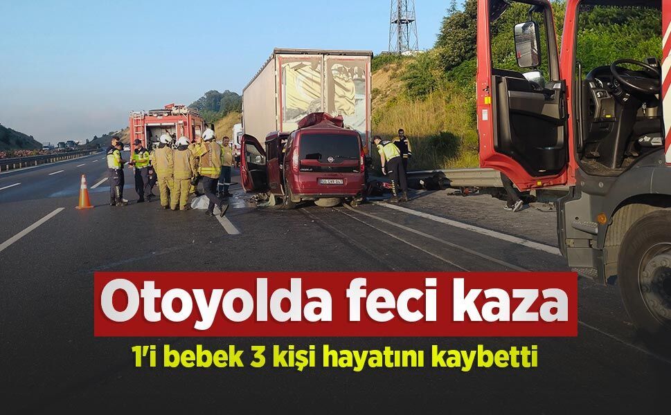 Otoyolda feci kaza: 1'i bebek 3 kişi hayatını kaybetti