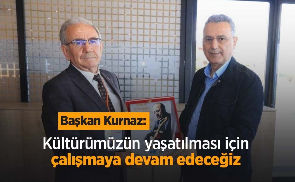 Başkan Kurnaz: "Kültürümüzün yaşatılması için çalışmaya devam edeceğiz"