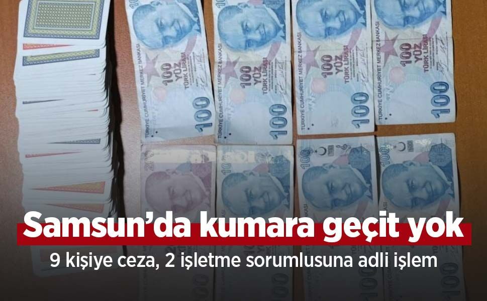 Samsun’da kumara geçit yok: 9 kişiye ceza, 2 işletme sorumlusuna adli işlem
