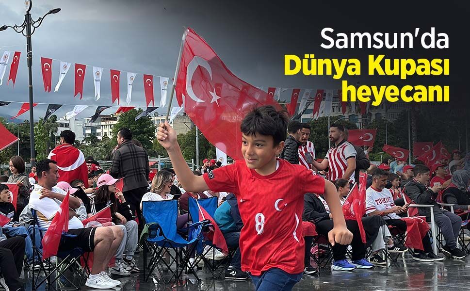 Samsun'da Dünya Kupası heyecanı