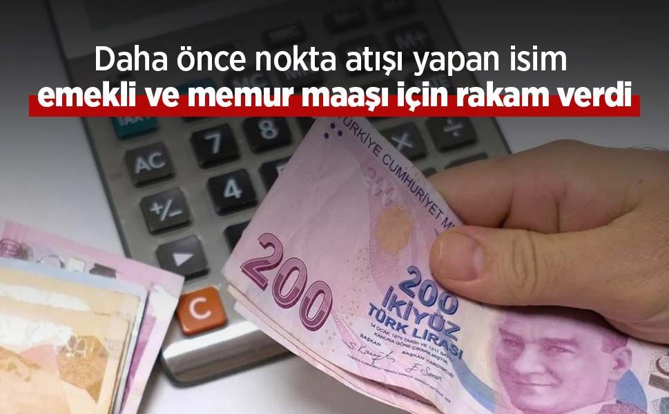 Daha önce nokta atışı yapan isim emekli ve memur maaşı için rakam verdi