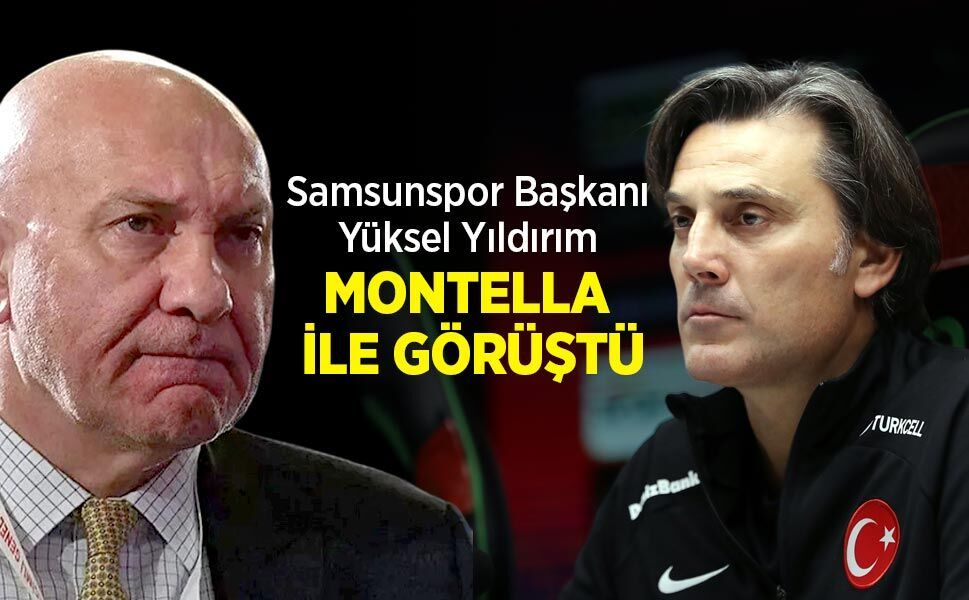 Samsunspor Başkanı Yüksel Yıldırım, MONTELLA İLE GÖRÜŞTÜ
