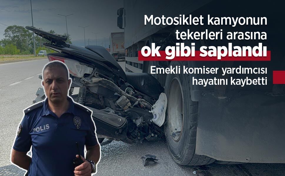 Motosiklet kamyonun tekerleri arasına ok gibi saplandı: Emekli komiser yardımcısı hayatını kaybetti