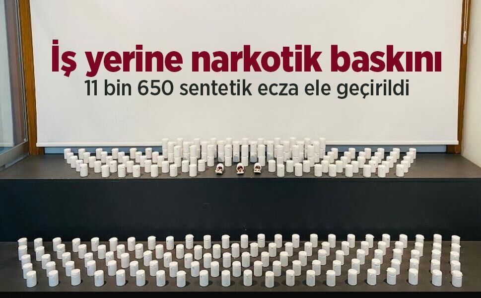 İş yerine narkotik baskını: 11 bin 650 sentetik ecza ele geçirildi