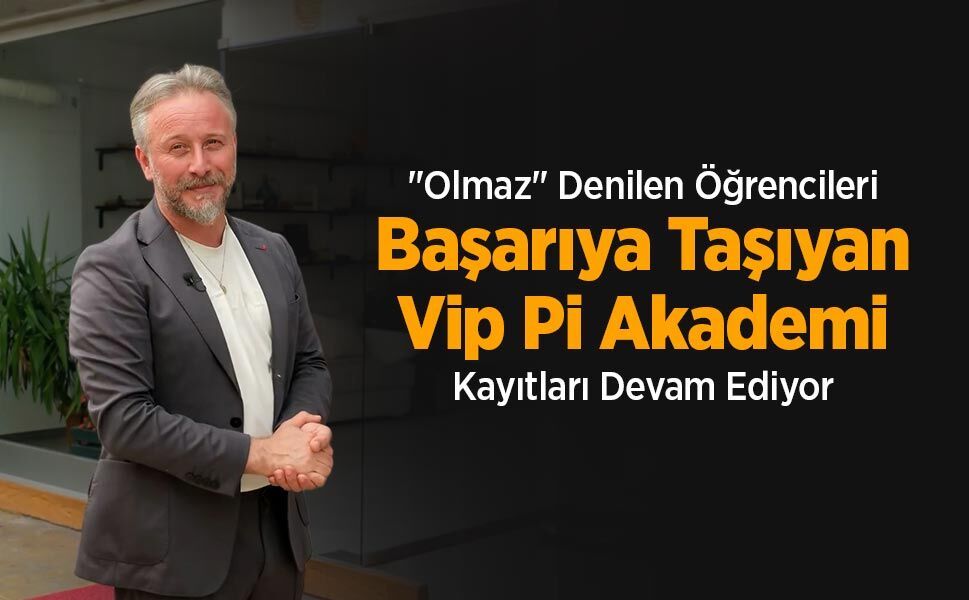 "Olmaz" Denilen Öğrencileri Başarıya Taşıyan Vip Pi Akademi Kayıtları Devam Ediyor