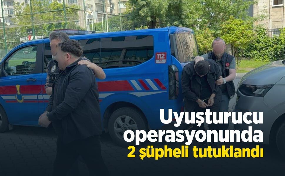 Uyuşturucu operasyonunda 2 şüpheli tutuklandı