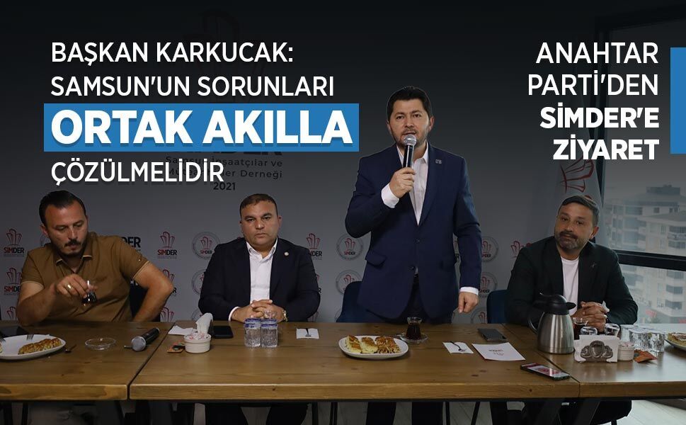 KARKUCAK: SAMSUN'UN SORUNLARI ORTAK AKILLA ÇÖZÜLMELİDİR