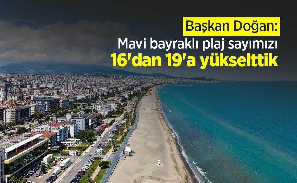 Başkan Doğan: "Mavi bayraklı plaj sayımızı 16'dan 19'a yükselttik"