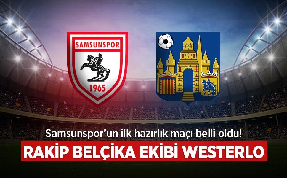Samsunspor’un İlk Hazırlık Maçı Belli Oldu! Rakip Belçika Ekibi Westerlo