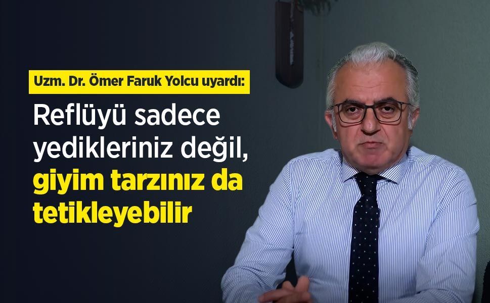 Uzm. Dr. Ömer Faruk Yolcu uyardı: Reflüyü sadece yedikleriniz değil, giyim tarzınız da tetikleyebilir