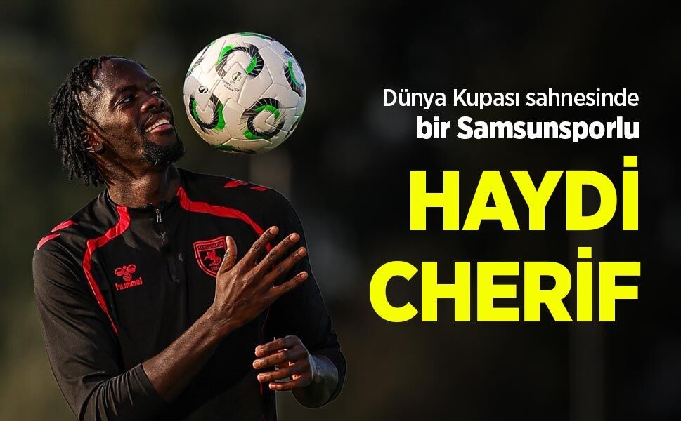 Dünya Kupası sahnesinde bir Samsunsporlu, HAYDİ CHERİF