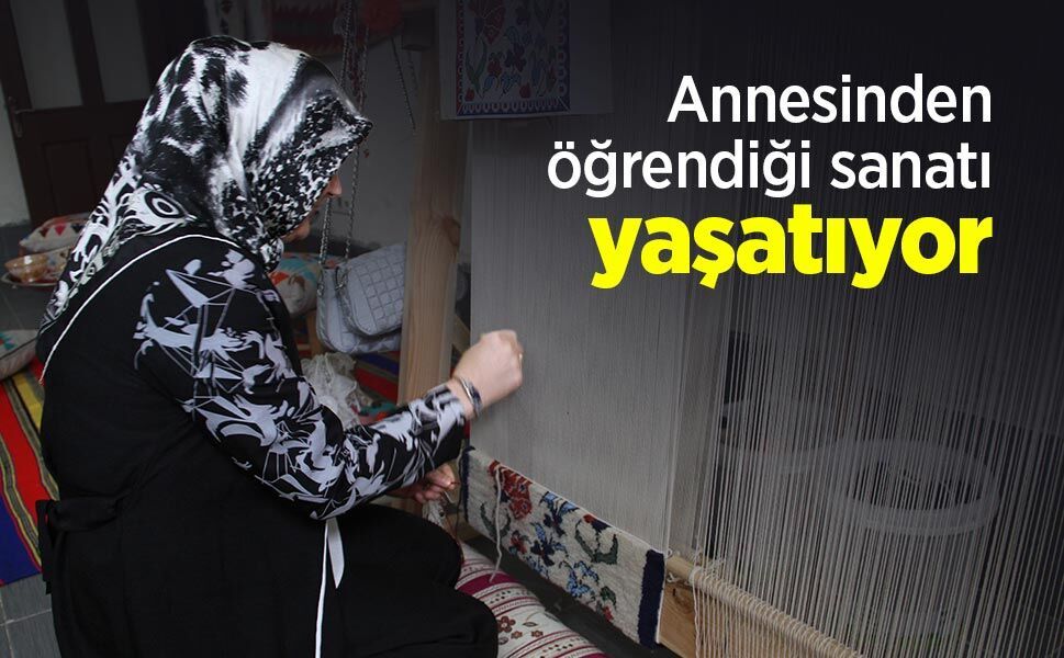 Annesinden öğrendiği sanatı yaşatıyor