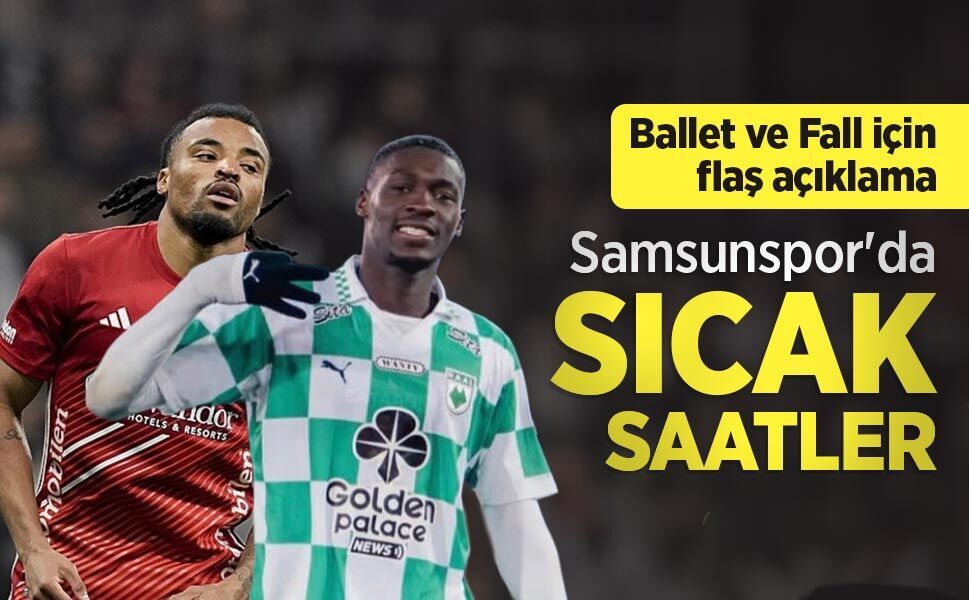 Ballet ve Fall için flaş açıklama, Samsunspor'da SICAK SAATLER