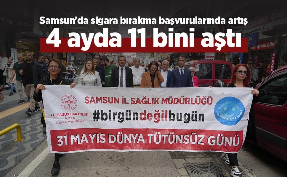 Samsun'da sigara bırakma başvurularında artış: 4 ayda 11 bini aştı