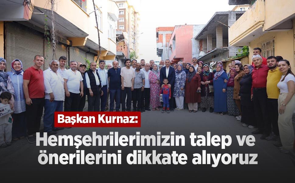 Başkan Kurnaz: "Hemşehrilerimizin talep ve önerilerini dikkate alıyoruz"