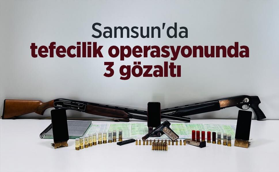 Samsun'da tefecilik operasyonunda 3 gözaltı