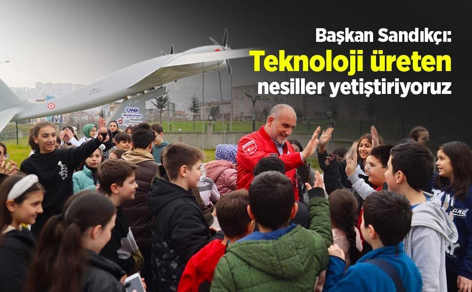 Başkan Sandıkçı: "Teknoloji üreten nesiller yetiştiriyoruz"