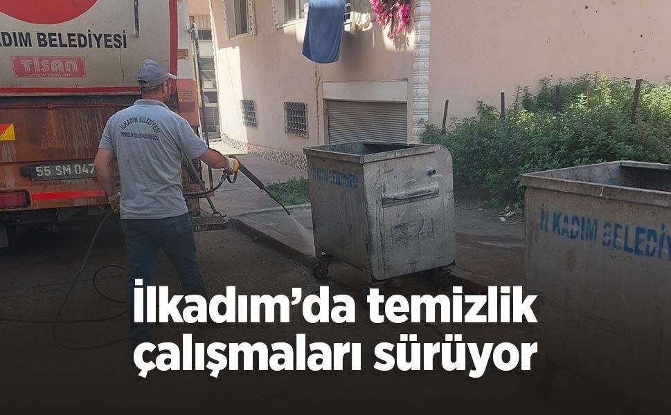 İlkadım’da temizlik çalışmaları sürüyor