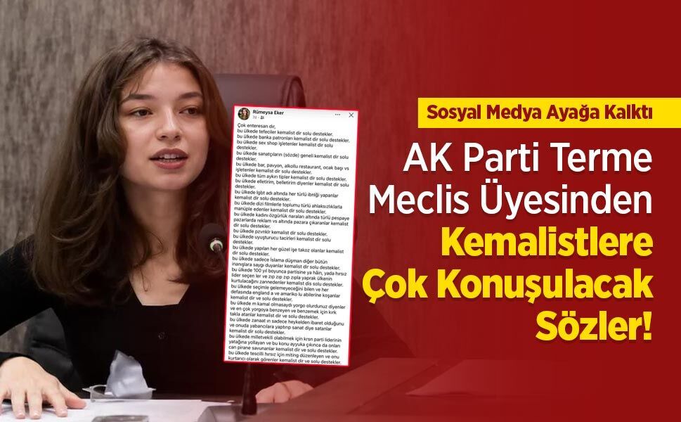 AK Parti Terme Meclis Üyesinden Kemalistlere Çok Konuşulacak Sözler! Sosyal Medya Ayağa Kalktı