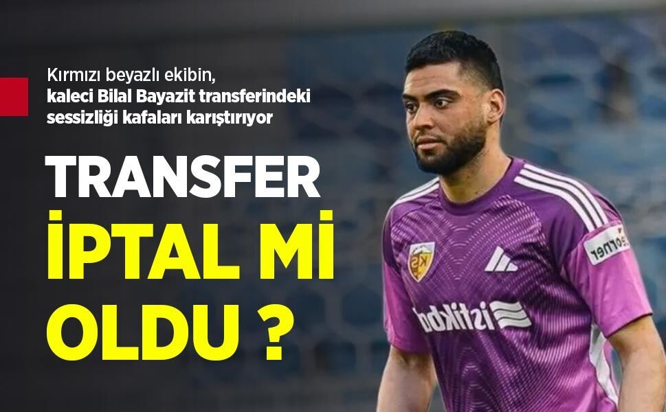 Kırmızı beyazlı ekibin, kaleci Bilal Bayazit transferindeki sessizliği kafaları karıştırıyor, TRANSFER İPTAL Mİ OLDU