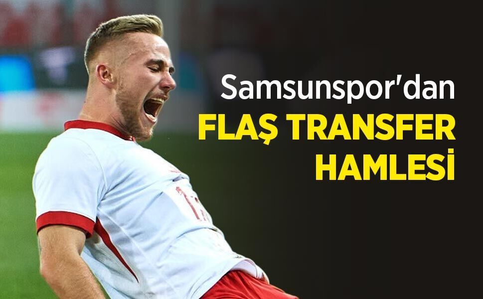 Samsunspor'dan FLAŞ TRANSFER HAMLESİ