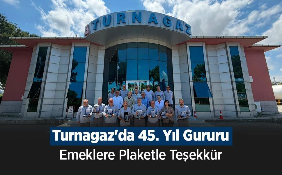 Turnagaz'da 45. Yıl Gururu: Emeklere Plaketle Teşekkür