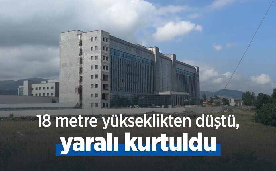 18 metre yükseklikten düştü, yaralı kurtuldu