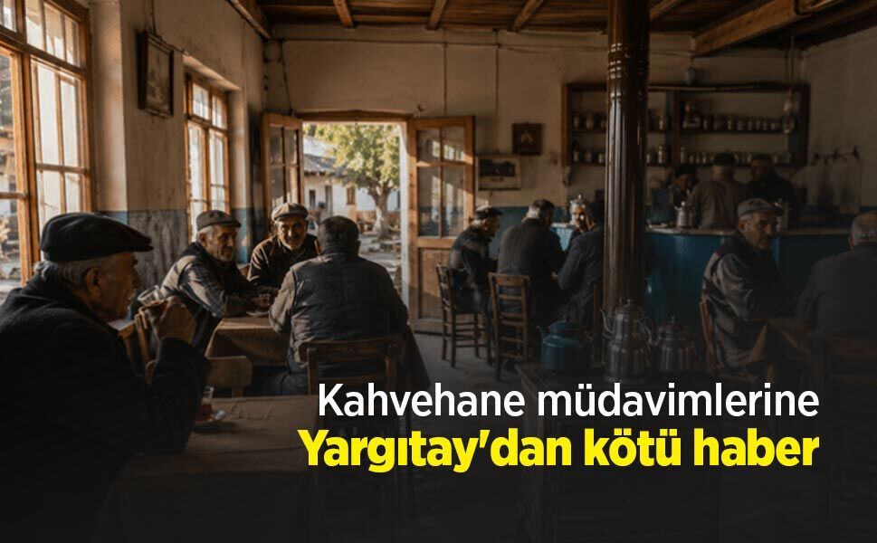 Kahvehane müdavimlerine Yargıtay'dan kötü haber