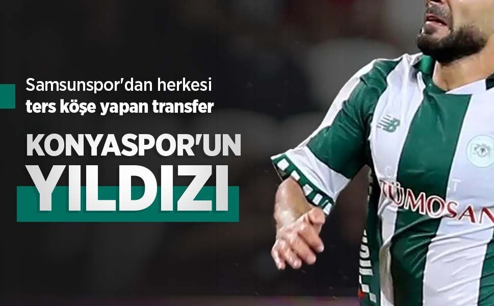Samsunspor'dan herkesi ters köşe yapan transfer, KONYASPOR'UN YILDIZI