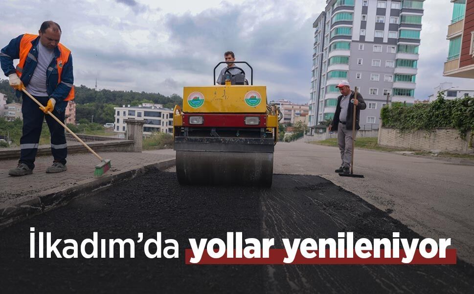 İlkadım’da yollar yenileniyor