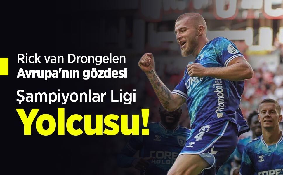 Rick van Drongelen Avrupa'nın gözdesi, Şampiyonlar Ligi Yolcusu!