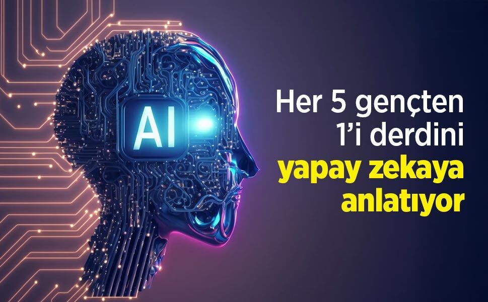 Her 5 gençten 1’i derdini yapay zekaya anlatıyor