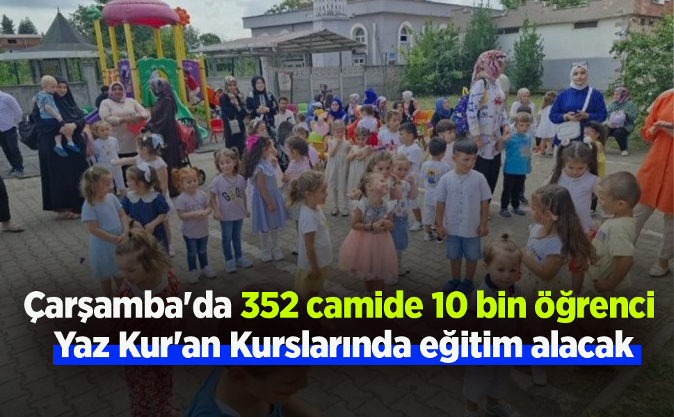 Çarşamba'da 352 camide 10 bin öğrenci Yaz Kur'an Kurslarında eğitim alacak