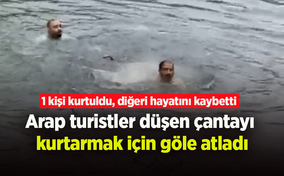 Arap turistler düşen çantayı  kurtarmak için göle atladı