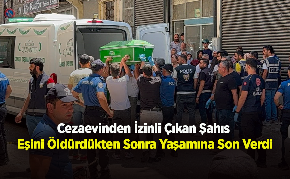 Cezaevinden İzinli Çıkan Şahıs  Eşini Öldürdükten Sonra Yaşamına Son Verdi