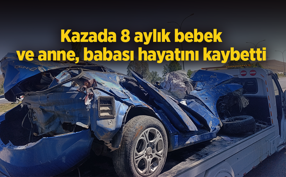 Kazada 8 aylık bebek ve anne, babası hayatını kaybetti