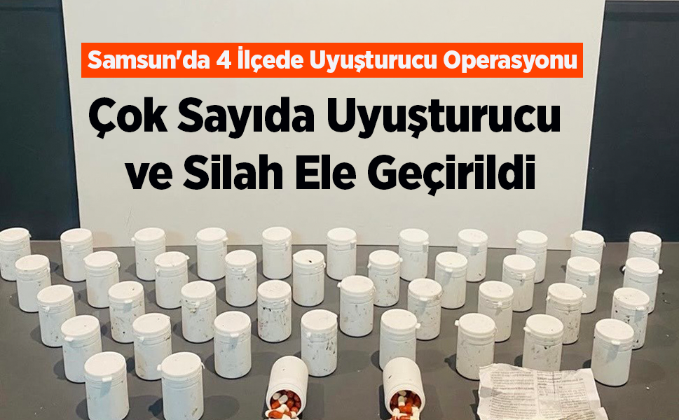 Samsun'da 4 İlçede Uyuşturucu Operasyonu: Çok Sayıda Uyuşturucu ve Silah Ele Geçirildi
