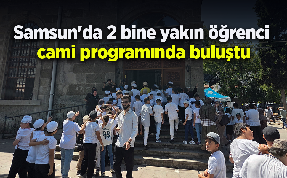 Samsun'da 2 bine yakın öğrenci cami programında buluştu