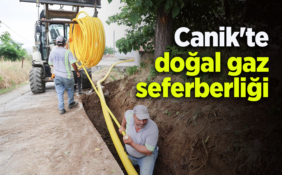 Canik'te doğal gaz seferberliği