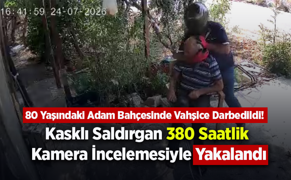 Mersin'de 80 Yaşındaki Adam Bahçesinde Vahşice Darbedildi! Kasklı Saldırgan 380 Saatlik Kamera İncelemesiyle Yakalandı