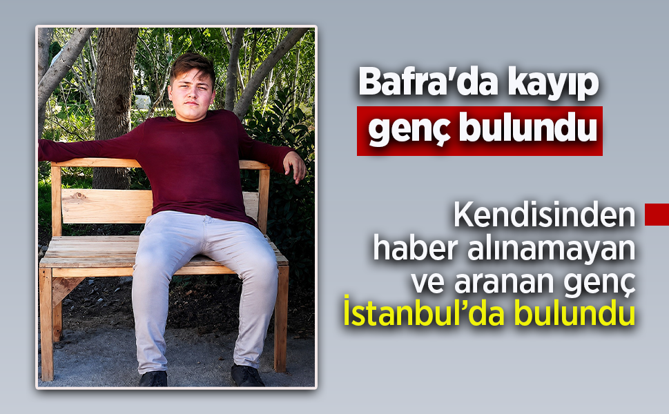 Bafra'da kayıp  genç bulundu