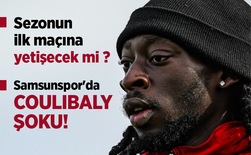 Samsunspor'da COULIBALY  ŞOKU!