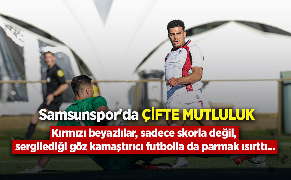 Samsunspor'da  ÇİFTE MUTLULUK