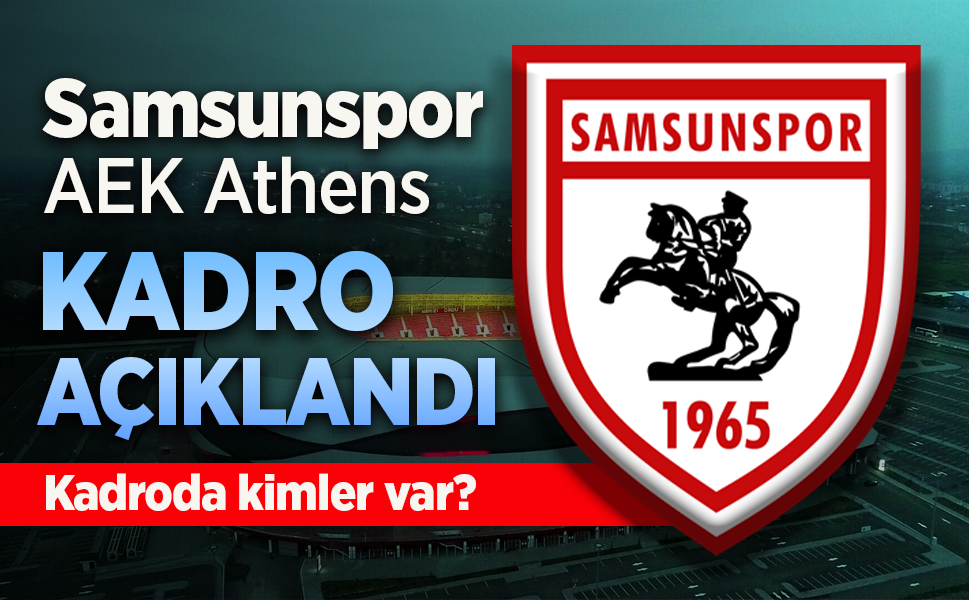 Samsunspor'un, AEK maçı 11'i açıklandı, Kadroda kimler var?
