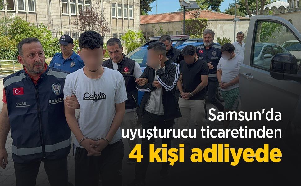 Samsun'da uyuşturucu ticaretinden 4 kişi adliyede